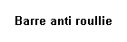 Barre anti roullie